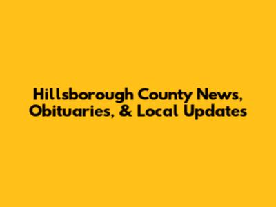 Hillsborough County News, Obituaries, & Local Updates