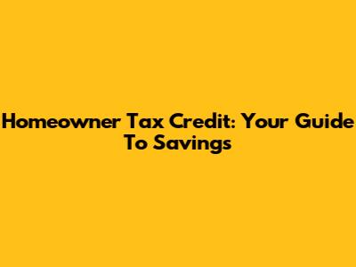 Homeowner Tax Credit: Your Guide To Savings