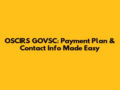 OSCIRS GOVSC: Payment Plan & Contact Info Made Easy