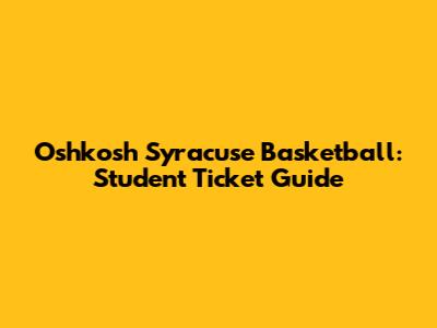 Oshkosh Syracuse Basketball: Student Ticket Guide