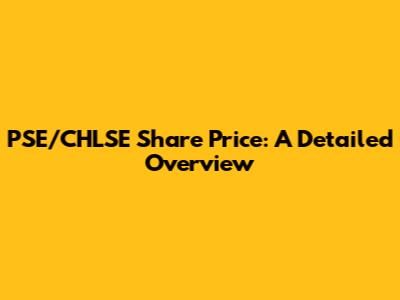PSE/CHLSE Share Price: A Detailed Overview