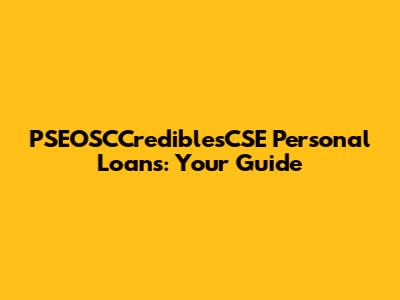 PSEOSCCrediblesCSE Personal Loans: Your Guide